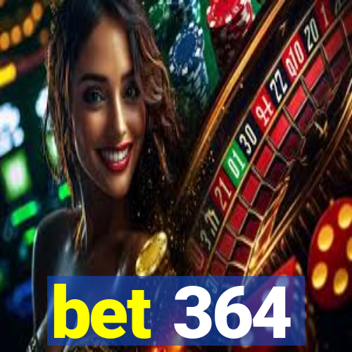 bet 364